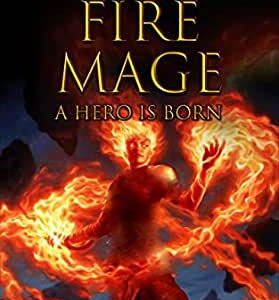 Rise of the Fire Mage – A Hero is Born
